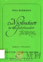 DAS VIOLINDUETT IM 18 JAHRHUNDERT THE VIOLIN DUET OF THE 18TH CENTURY BNAD 3 VolUME 3     PDF电子版封面    PAUL BORMANN 