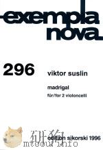 EXEMPLANOVA 296 MADRIGAL FUR/FOR 2 VIOLONCELLI     PDF电子版封面    VIKTOR SUSLIN 