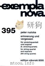 EXEMPLANOVA 395 ERINNERUNG UND VERGESSEN FUR STREICHQUARTETT UND SOPRAN (6.STREICHQUARTETT) FOR STRI     PDF电子版封面    PETER RUZICKA 