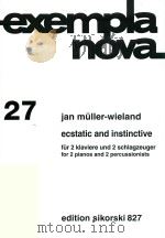 EXEMPLANOVA 27 ECSTATIC AND INSTINCTVE FUR 2 KLAVIERE UND 2 SCHLAGZEUGER FOR 2 PIANOS AND 2 PERCUSSI     PDF电子版封面    JAN MULLER-WIELAND 