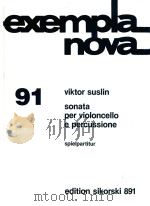 EXEMPLA NOVA 91 SONATA PER VIOLONCELLO E PERCUSSIONE SPIELPARTITUR   1983  PDF电子版封面    VIKTOR SUSLIN 