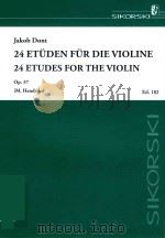 24 ETUDEN FUR DIE VIOLINE 24 ETUDES FOR THE VIOLIN VIOLINE SOLO OP.37   1954  PDF电子版封面    JAKOB DONT 