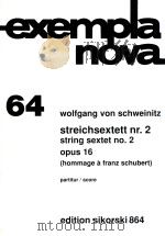EXEMPLA NOVA 64 STREICHSEXTETT NR.2 PARTITUR STRING SEXTET NO.2 SCORE OPUS 16 (HOMMAGE A FRANZ SCHUB（1993 PDF版）