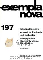 EXEMPLA NOVA 197 KONZERT FUR KLARINETT UND ORCHESTER PARTITUR CONCERTO FOR CLARINET AND ORCHESTRA SC   1989  PDF电子版封面    EDISON DENISSOW 