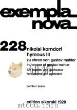 EXEMPLA NOVA 228 HYMNUS Ⅲ ZU EHREN VON GUSTAV MAHLER FUR SOPRAN UND ORCHESTER PARTITUR IN HONOUR OF   1994  PDF电子版封面    NIKOLAI KORNDORF 