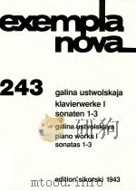 EXEMPLA NOVA 243 KLAVIERWERKE Ⅰ SONATEN 1-3 PIANO WORKS Ⅱ SONATAS 1-3   1996  PDF电子版封面    GALINA USTWOLSKAJA 