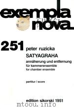 EXEMPLA NOVA 251 SATYAGRAHA ANNAHERUND UND ENTFERNUNG FUR KAMMERENSEMBLE PARTITUR FOR CHAMBER ENSEMB   1996  PDF电子版封面    PETER RUZICKA 
