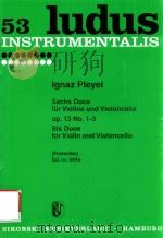 LUDUS INSTRUMENTALIS 53 SECHS DUOS FUR VIOLINE UND VIOLONCELLO OP.13 NO.1-3 SIX DUOS FOR VIOLIN AND（1960 PDF版）