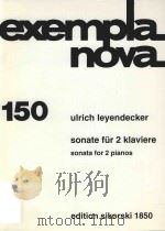 EXEMPLA NOVA 150 SONATE FUR 2 KLAVIERE SONATA FOR 2 PIANOS   1992  PDF电子版封面    ULRICH LEYENDECKER 