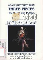 THREE PIECES FOR FLUTE AND PIANO   1987  PDF电子版封面    ARAM KHATCHATURIAN JAMES GALWA 