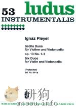 53 LUDUS INSTRUMENTALIS SECHS DOUS FUR VIOLINE UND VIOLONCLLO OP.13 NO.1-3 SIX DUOS FOR VIOLIN AND V（1960 PDF版）