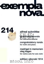 EXEMPLA NOVA 214 GRATULATIONSRONDO FUR VIOLINE UND KLAVIER CONGRATULATORY RONDO FOR VIOLIN AND PIANO   1997  PDF电子版封面    ALFRED SCHNITTKE 