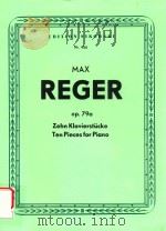 ZEHN KLAVIERSTUCKE TEN PIECES FOR PIANO OP.79A   1957  PDF电子版封面    MAX REGER 
