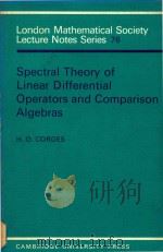 Spectral theory of linear differential operators and comparison algebras   1987  PDF电子版封面  0521284430  H. O. Cordes. 