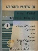Selected papers on general partial differential operators Vol.I: pseudo-differential operators & Fou   1979  PDF电子版封面     
