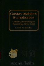 GUSTAV MAHLER'S SYMPHONIES CRITICAL COMMENTARY ON RECORDINGS SINCE 1986   1996  PDF电子版封面  9780313297717  LEWIS M.SMILEY 