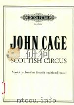 SCOTTISH CIRCUS MUSICIRCUS BASED ON SCOTTISH TRADITIONAL MUSIC   1990  PDF电子版封面    JOHN CAGE 