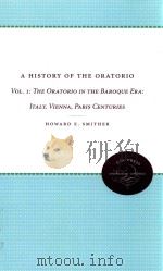 A HISTORY OF THE ORATORIO VOLUME 1 THE ORATORIO IN THE BAROQUE ERA ITALY VIENNA PARIS   1977  PDF电子版封面  9780807837740  HOWARD E.SMITHER 