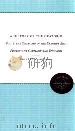 A HISTORY OF THE ORATORIO VOLUME 2 THE ORATORIO IN THE BAROQUE ERA PROTESTANT GERMANY AND ENGLAND   1977  PDF电子版封面  9780807837757  HOWARD E.SMITHER 
