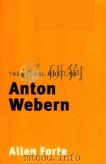 THE ATONAL MUSIC OF ANTON WEBERN   1998  PDF电子版封面  9780300207590  ALLEN FORTE 