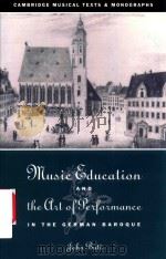 MUSIC EDUCATION AND THE ART OF PERFORMANCE IN THE GERMAN BAROQUE   1994  PDF电子版封面  9780521034787  JOHN BUTT 