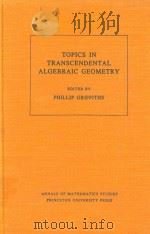 Topics in transcendental algebraic geometry   1984  PDF电子版封面  0691083355  edited by Phillip Griffiths. 