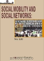 SOCIAL MOBILITY AND SOCLAL NETWORKS： A CASE STUDY OF RURAL MIGRANTS IN URBAN CHINA     PDF电子版封面  7227043720  LIU NA 